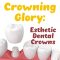 Crowning Glory: Esthetic Dental Crowns (featured image)