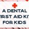 A Dental First Aid Kit for Kids (featured image)